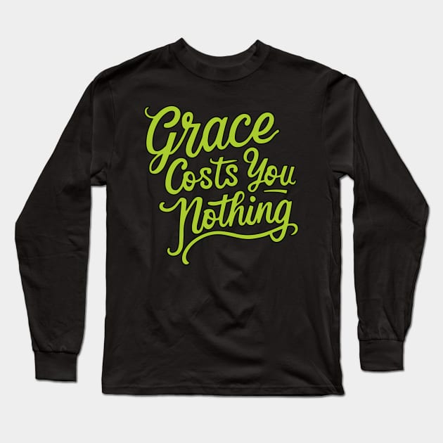 Grace Costs You Nothing - inspirational sayings words phrases Long Sleeve T-Shirt by 36Artworks